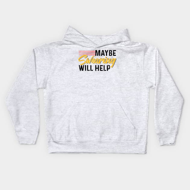 Maybe Swearing Will Help Kids Hoodie by chatchimp